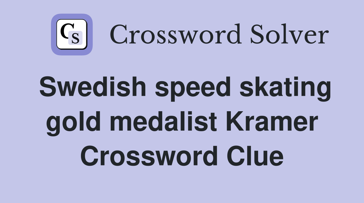 Swedish speed skating gold medalist Kramer Crossword Clue