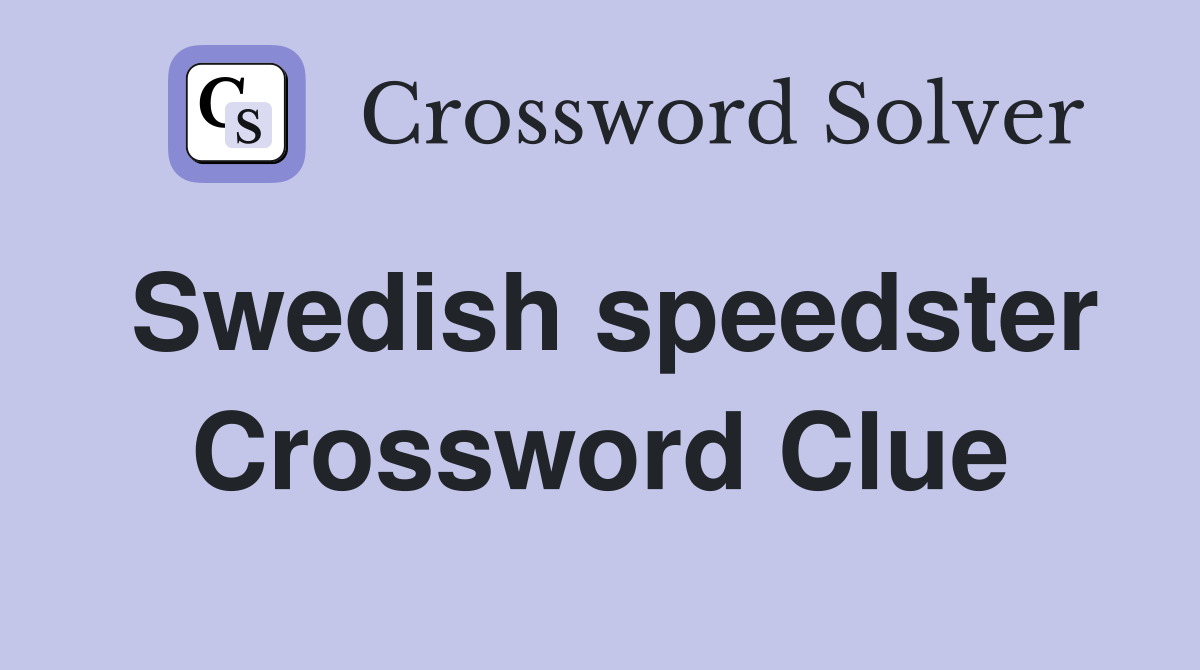 Swedish speedster Crossword Clue