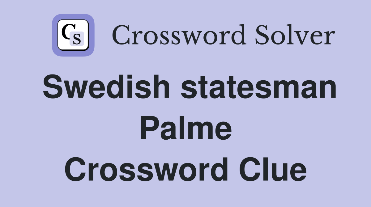 Swedish statesman Palme Crossword Clue