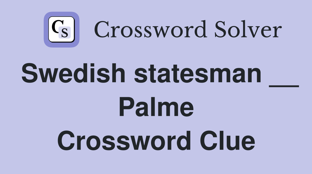 Swedish statesman __ Palme Crossword Clue