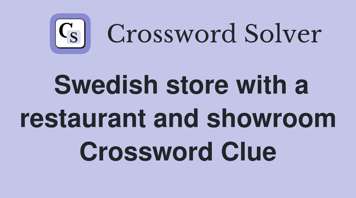 Swedish store with a restaurant and showroom Crossword Clue