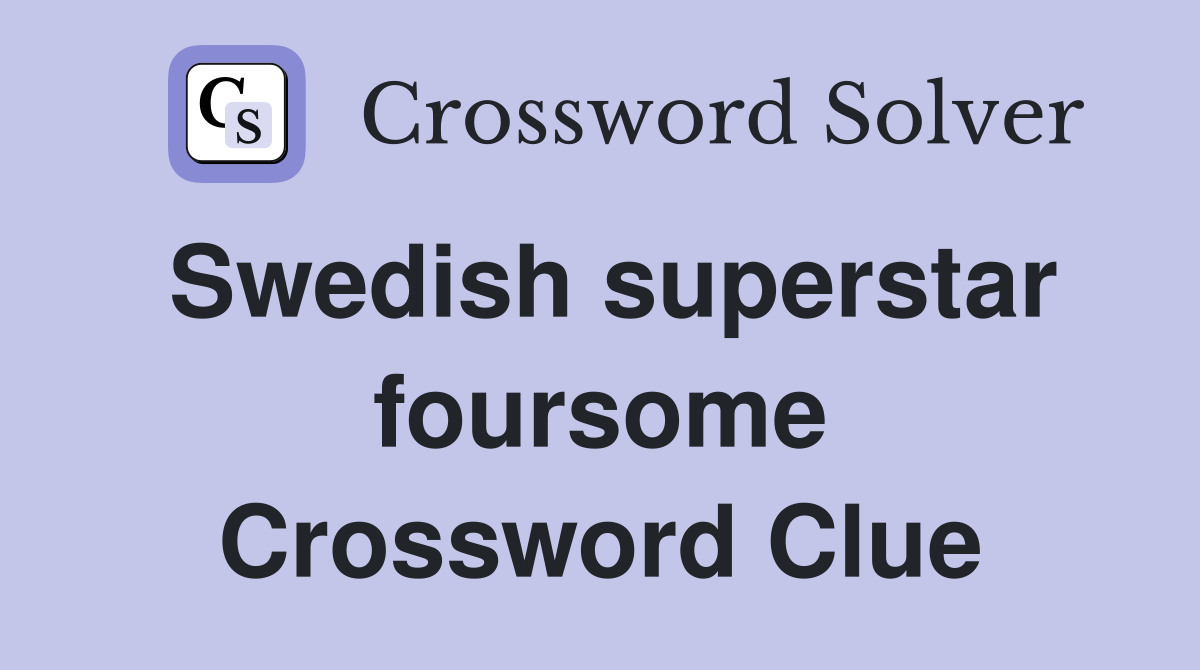 Swedish superstar foursome Crossword Clue