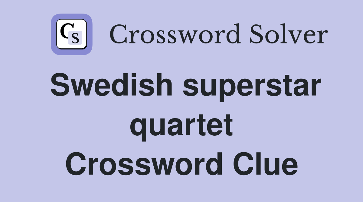 Swedish superstar quartet Crossword Clue