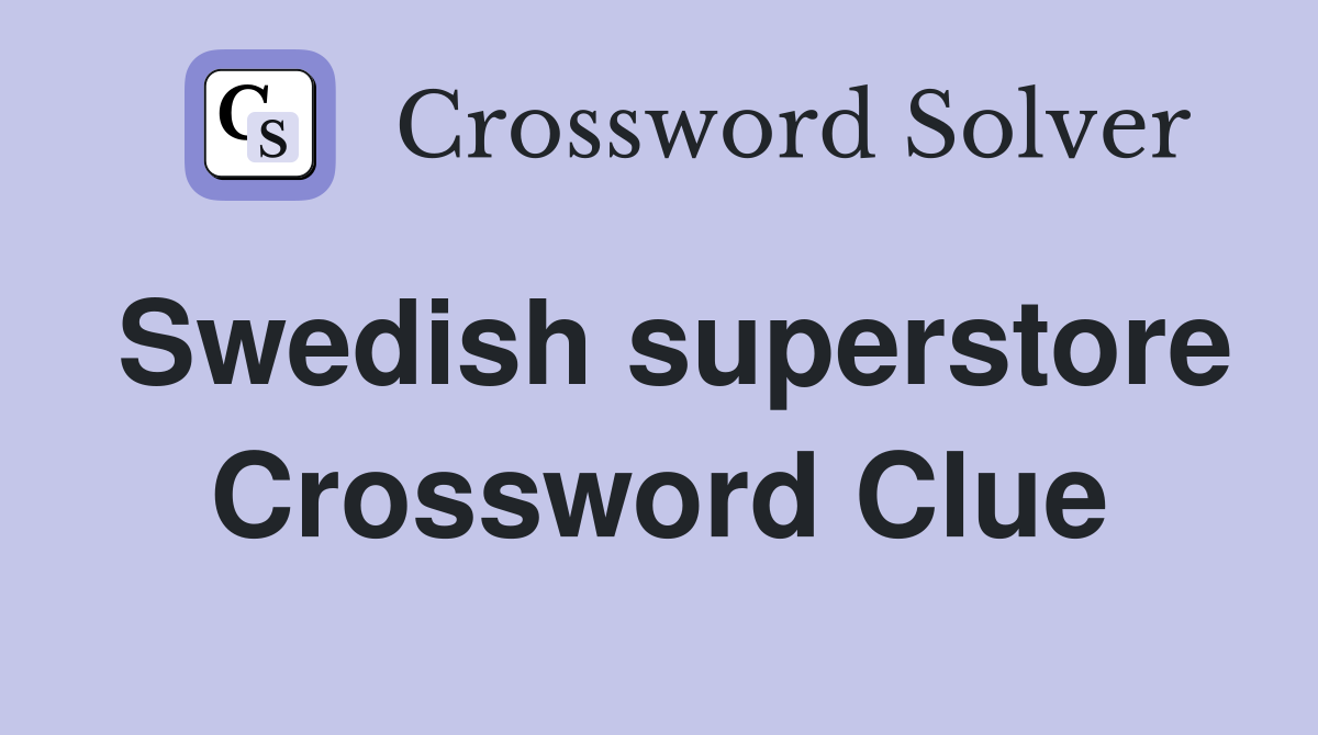 Swedish superstore Crossword Clue