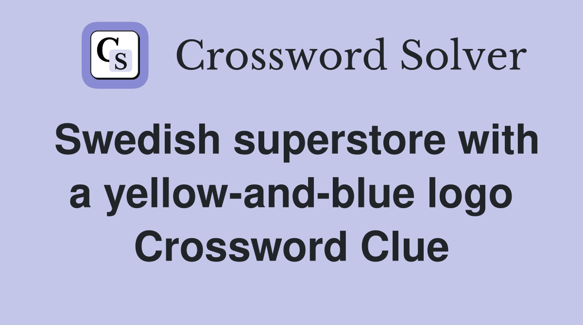 Swedish superstore with a yellow-and-blue logo Crossword Clue