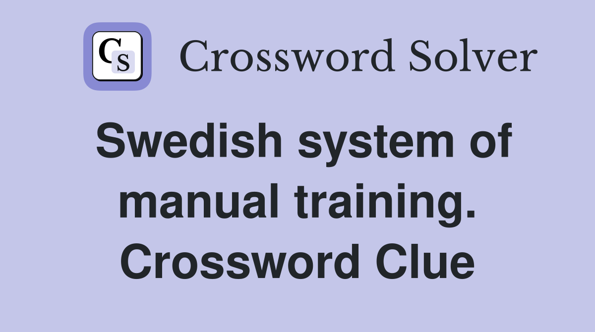 Swedish system of manual training. Crossword Clue