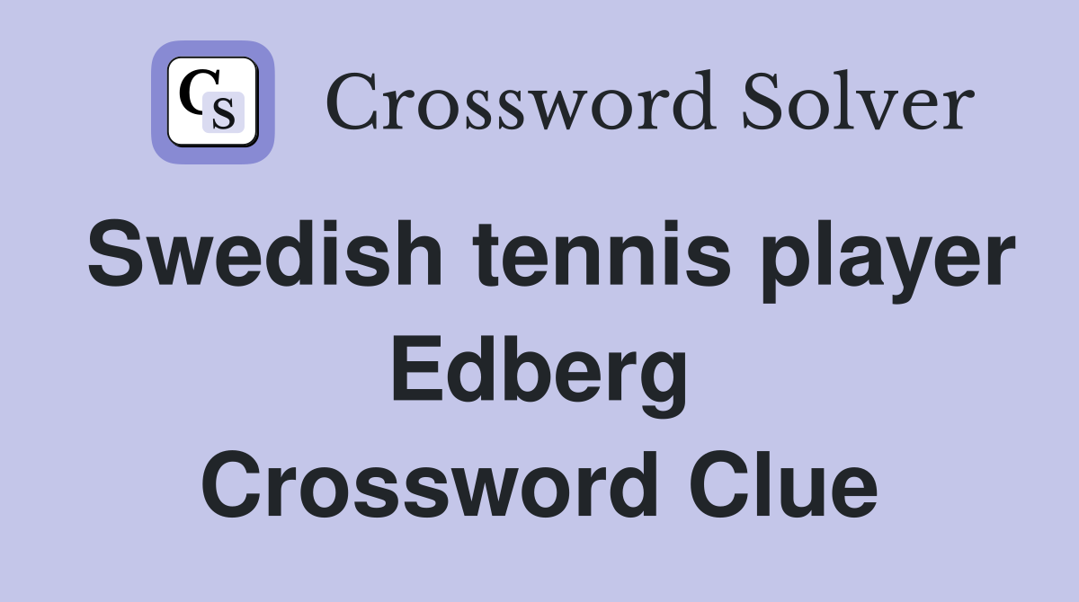 Swedish tennis player Edberg Crossword Clue