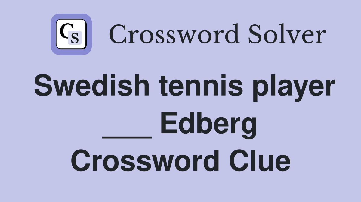 Swedish tennis player ___ Edberg Crossword Clue