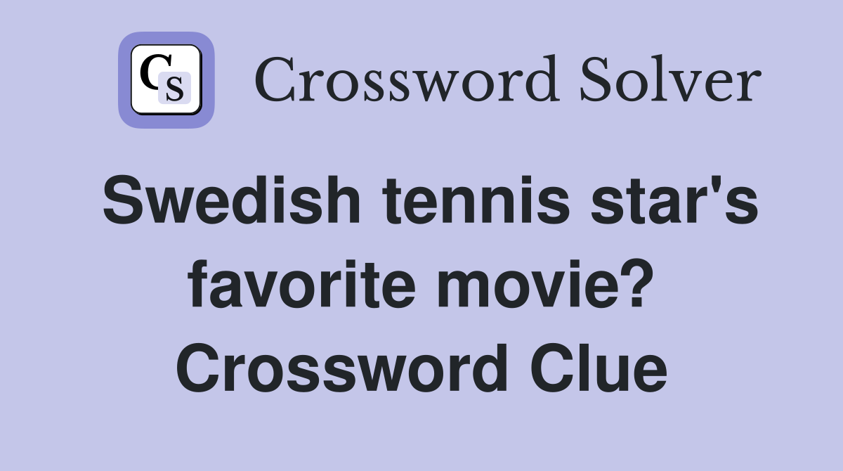Swedish tennis star's favorite movie? Crossword Clue
