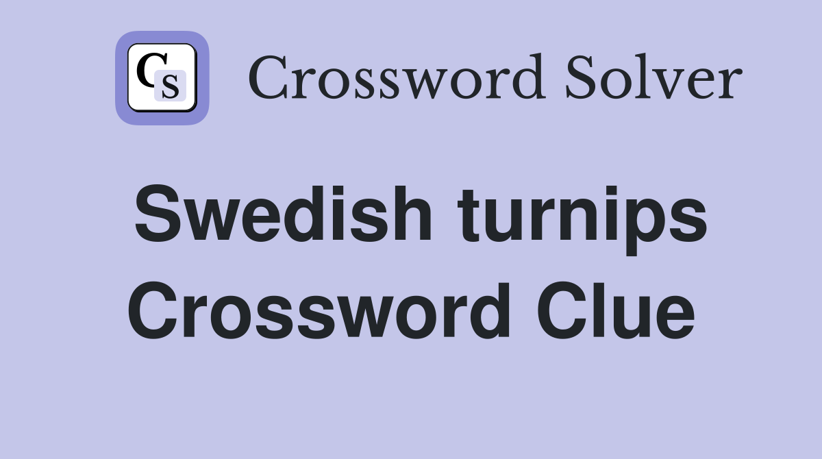 Swedish turnips Crossword Clue