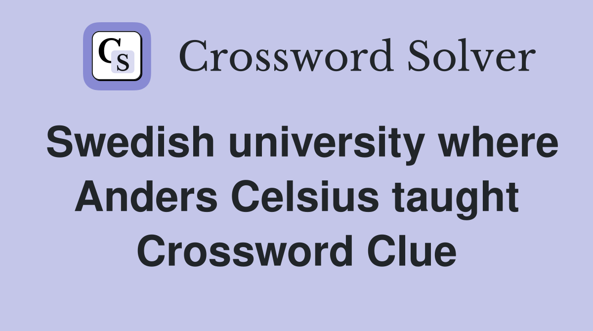 Swedish university where Anders Celsius taught Crossword Clue