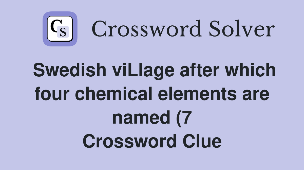 Swedish viLlage after which four chemical elements are named (7 Swedish viLlage after which four chemical elements are named (7