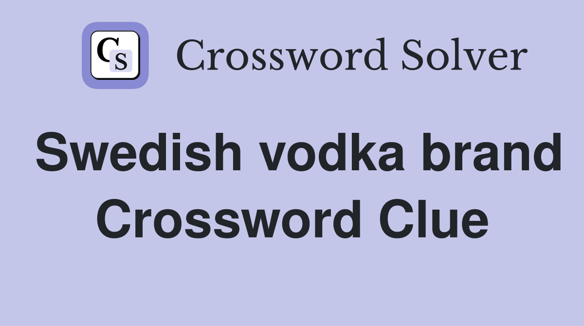 Swedish vodka brand Crossword Clue