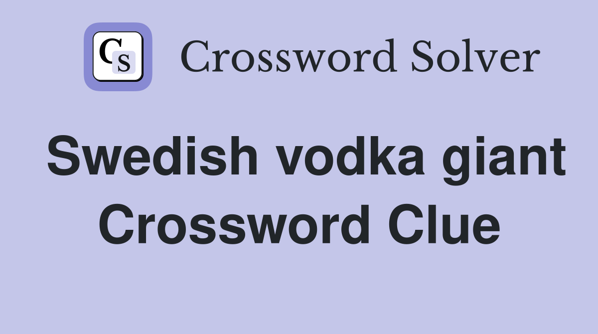 Swedish vodka giant Crossword Clue