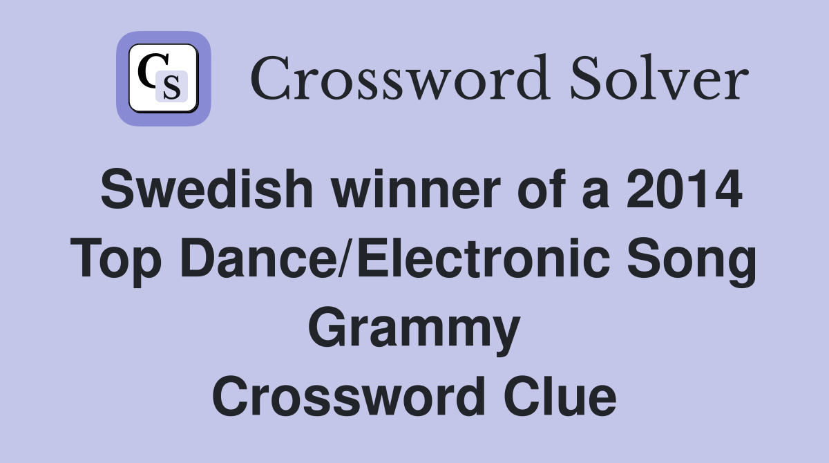 Swedish winner of a 2014 Top Dance/Electronic Song Grammy Crossword Clue