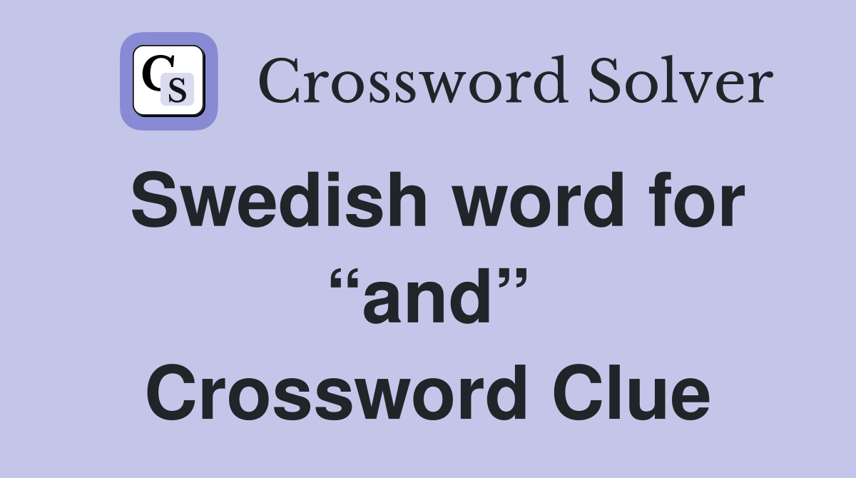 Swedish word for “and” Crossword Clue