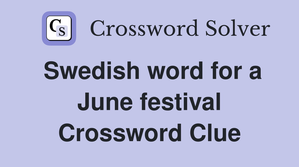 Swedish word for a June festival Crossword Clue