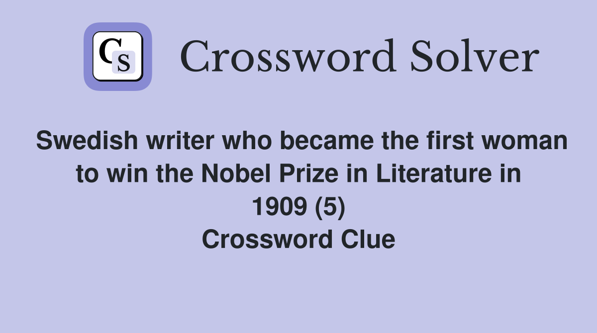 Swedish writer who became the first woman to win the Nobel Prize in Literature in 1909 (5) Crossword Clue