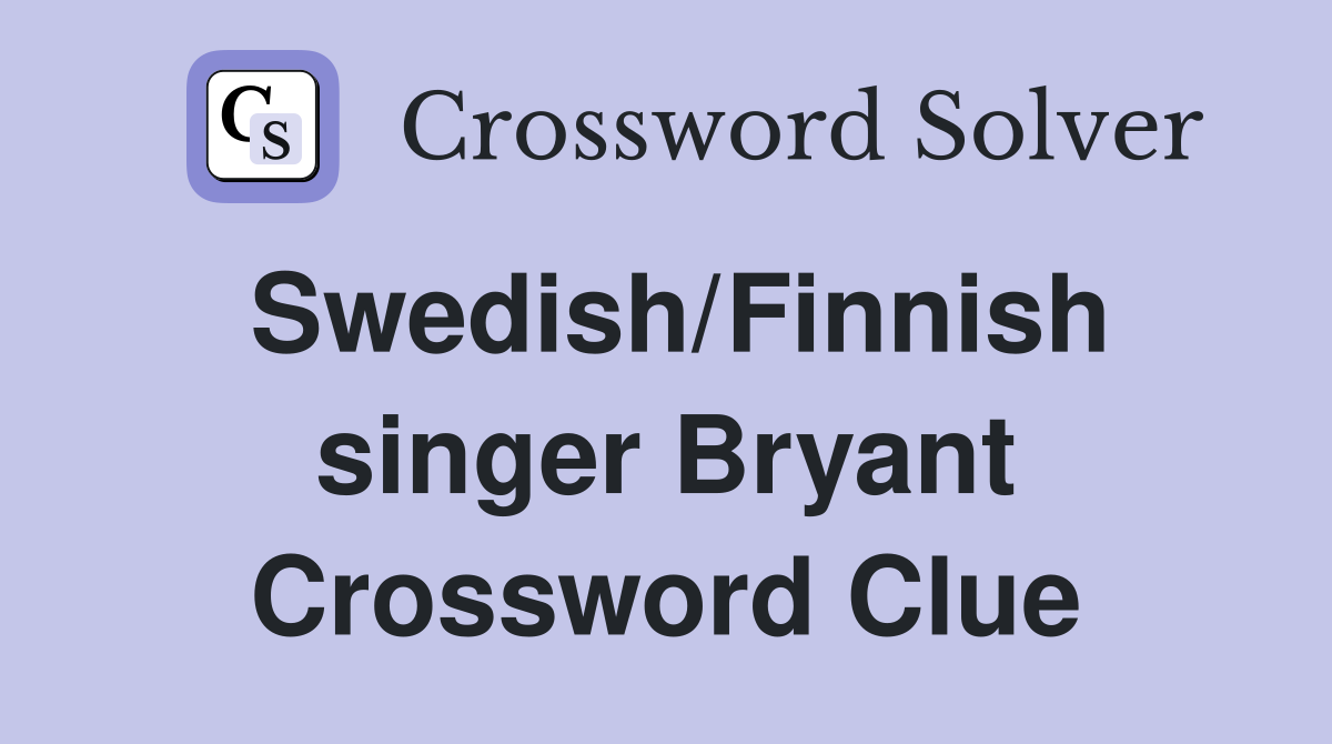 Swedish/Finnish singer Bryant Crossword Clue