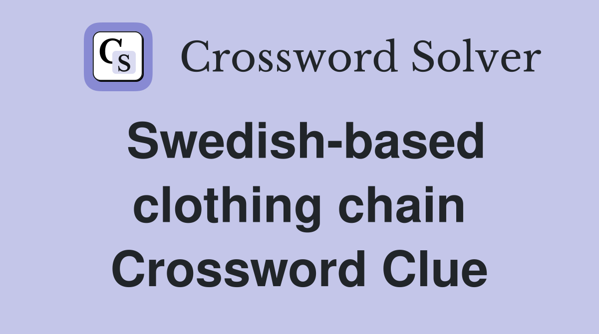 Swedish-based clothing chain Crossword Clue