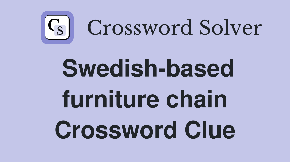Swedish-based furniture chain Crossword Clue