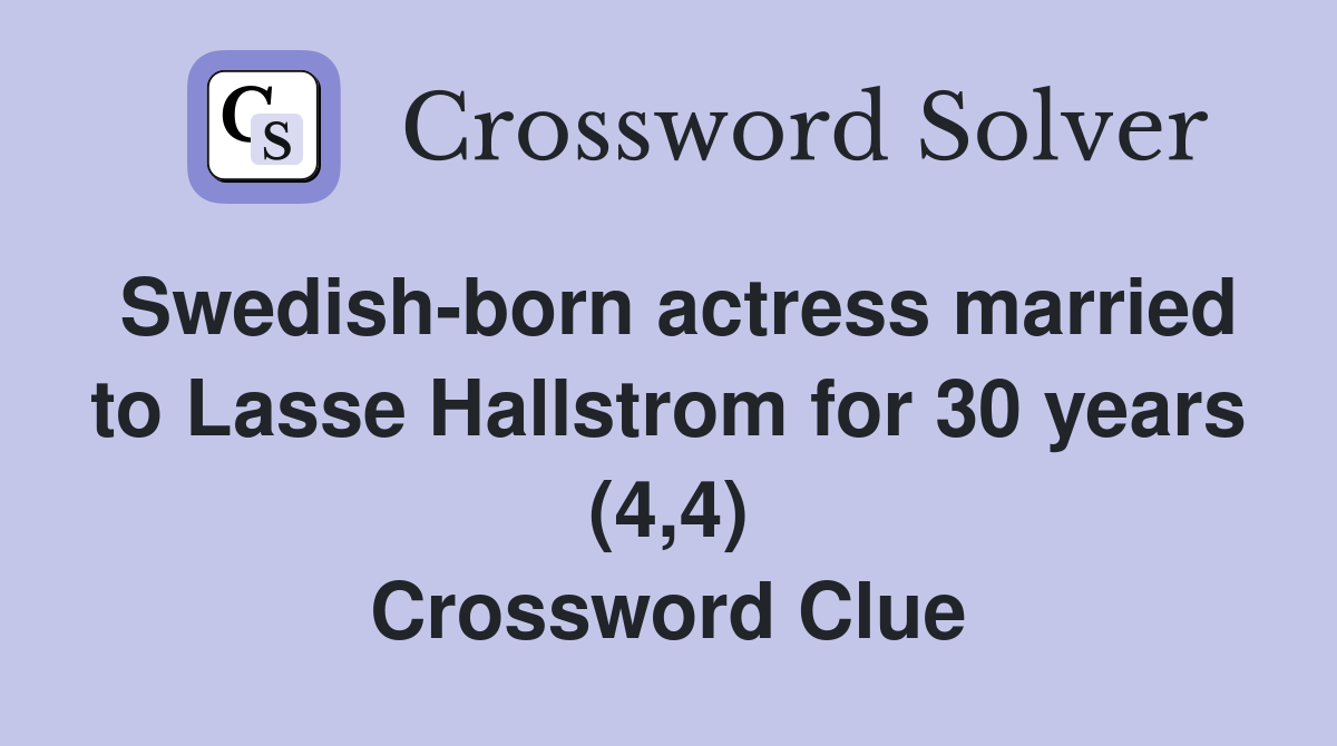 Swedish-born actress married to Lasse Hallstrom for 30 years (4,4) Crossword Clue
