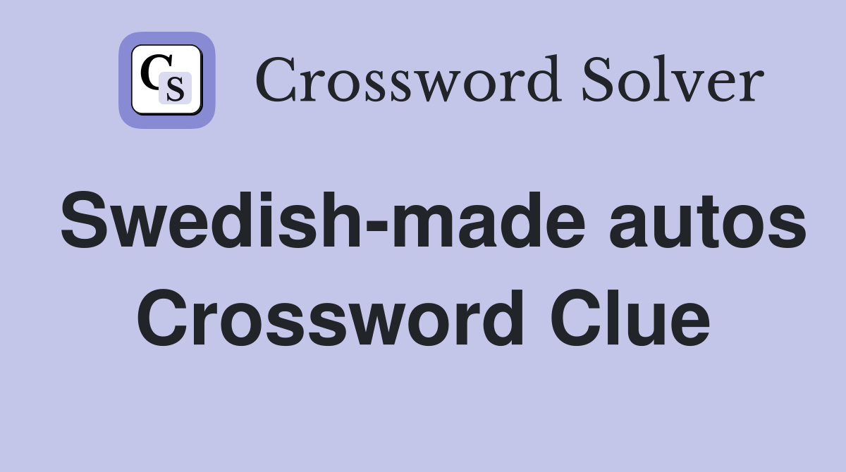 Swedish-made autos Crossword Clue