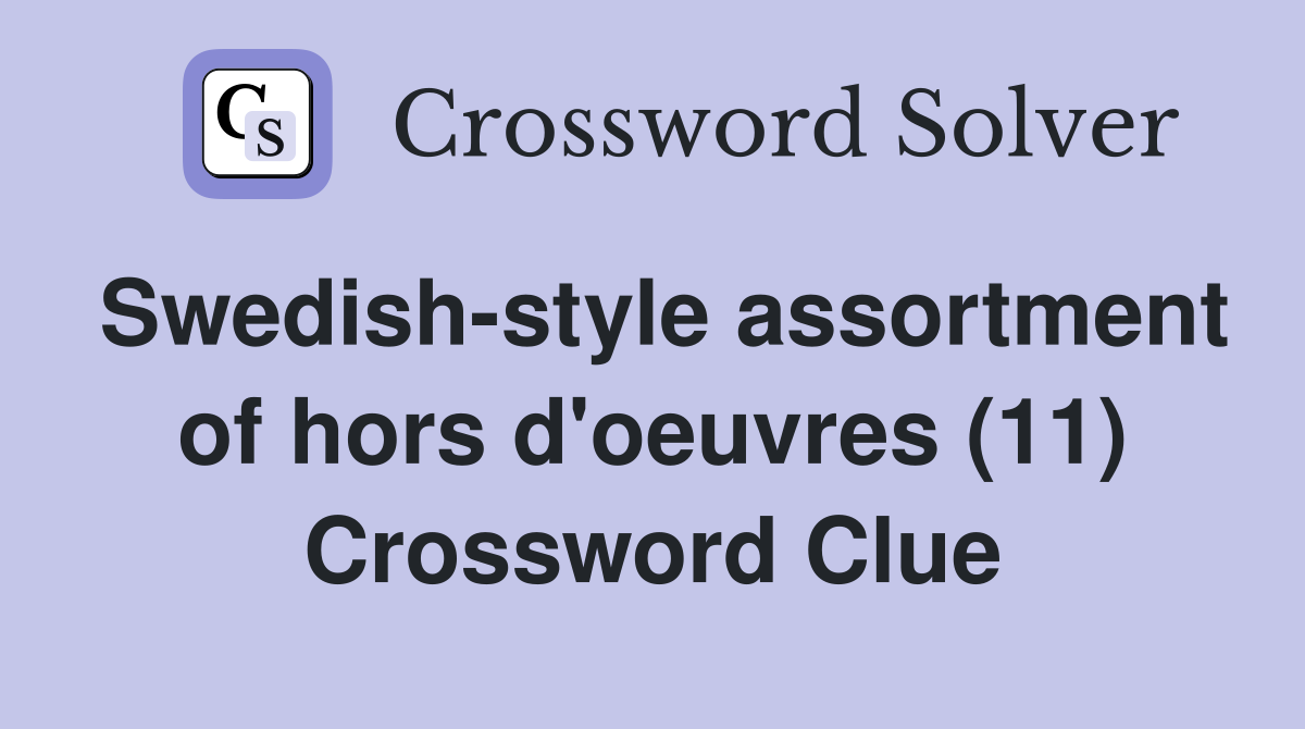Swedish-style assortment of hors d'oeuvres (11) Crossword Clue