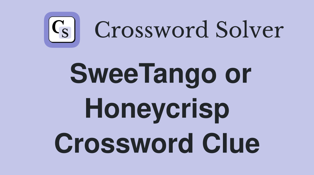 SweeTango or Honeycrisp Crossword Clue