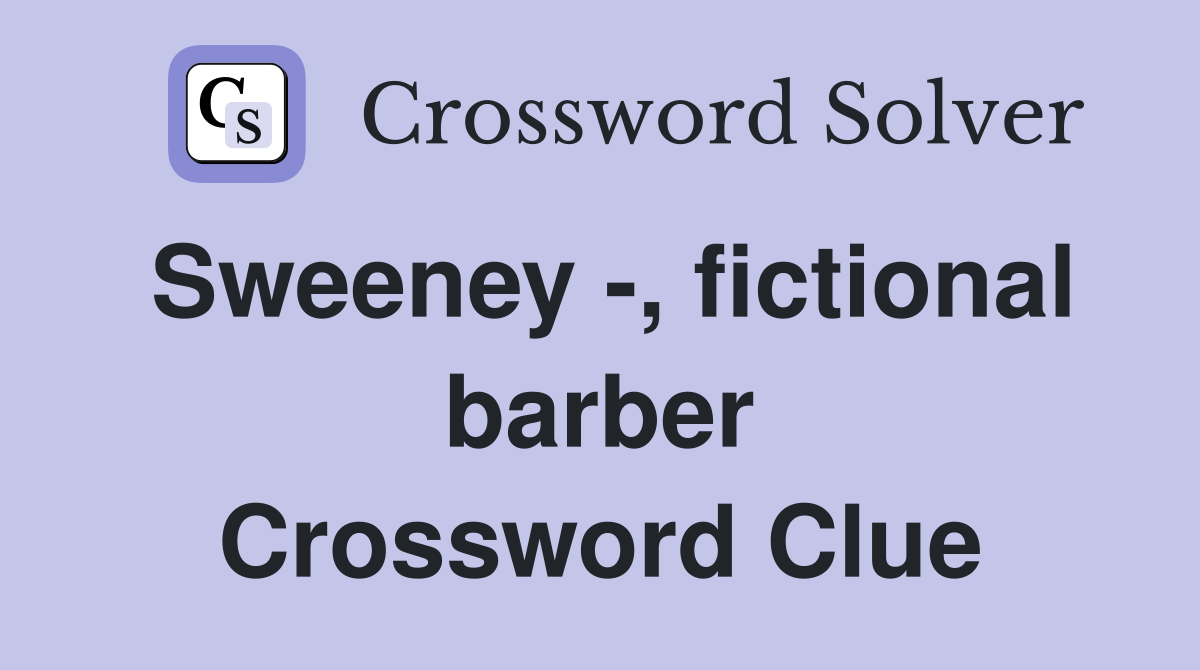 Sweeney -, fictional barber Crossword Clue