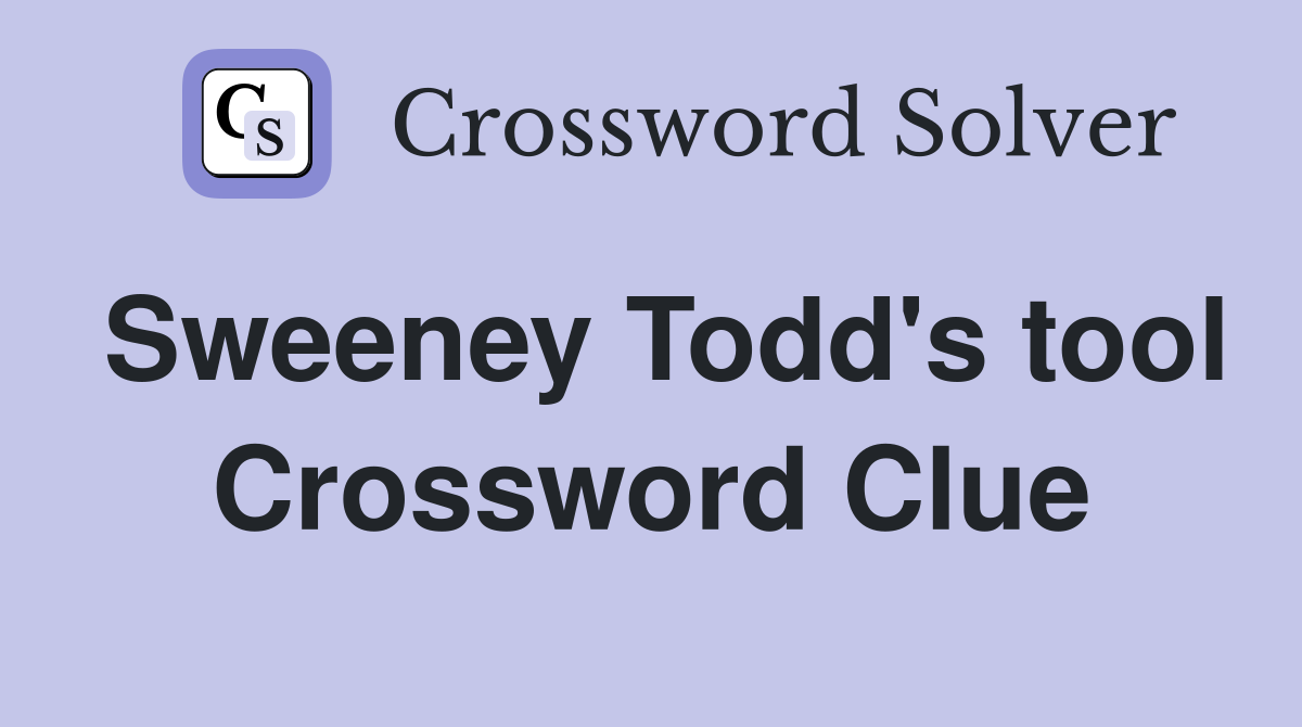 Sweeney Todd's tool Crossword Clue
