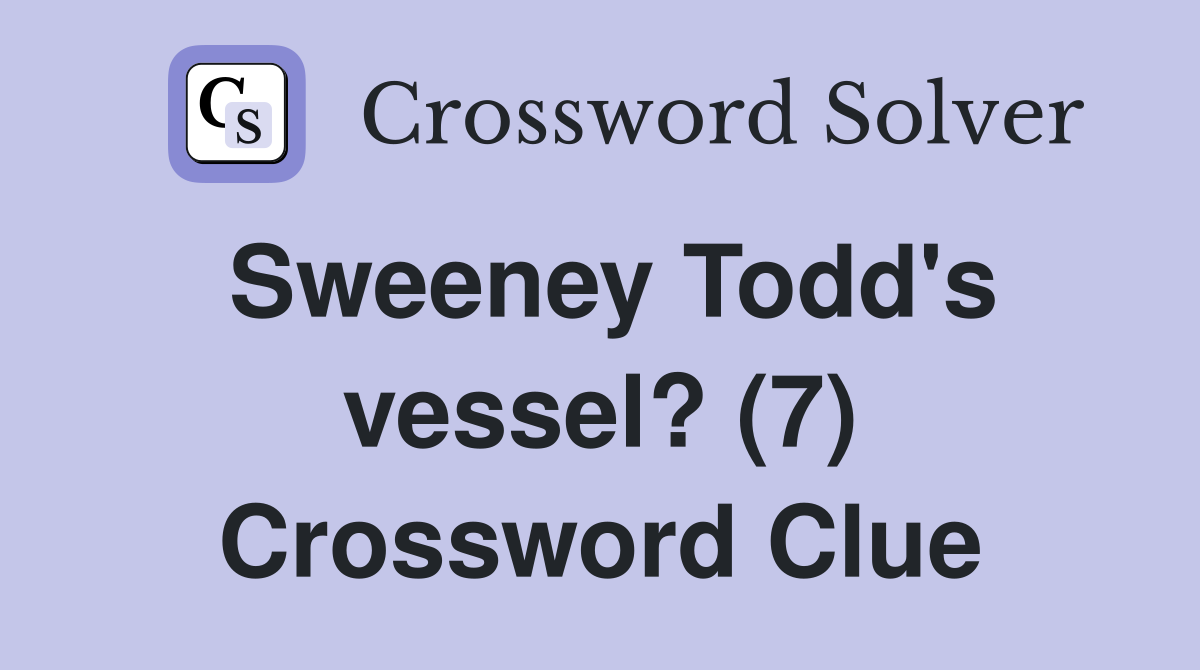 Sweeney Todd's vessel? (7) Crossword Clue