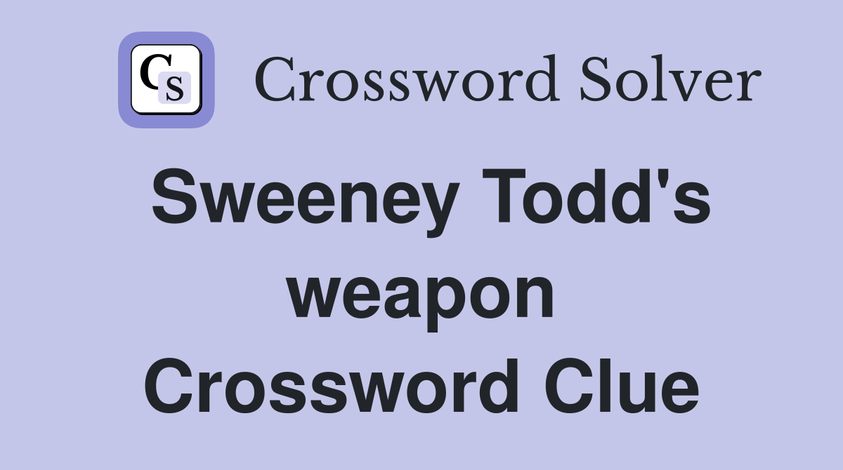 Sweeney Todd's weapon Crossword Clue