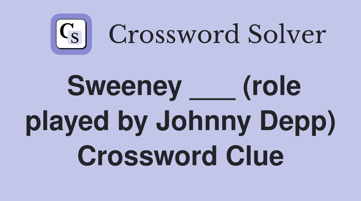 Sweeney ___ (role played by Johnny Depp) Crossword Clue