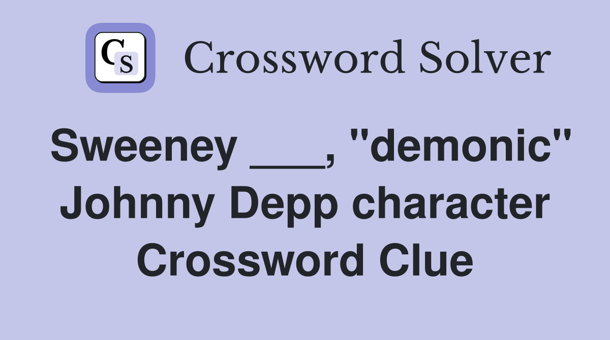 Sweeney ___, "demonic" Johnny Depp character Crossword Clue
