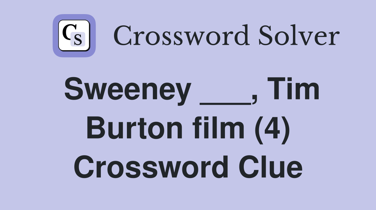 Sweeney ___, Tim Burton film (4) Crossword Clue