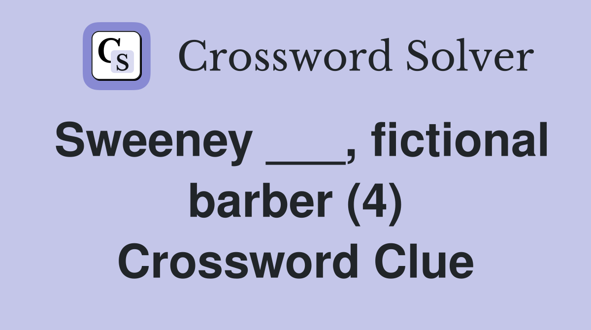 Sweeney ___, fictional barber (4) Crossword Clue