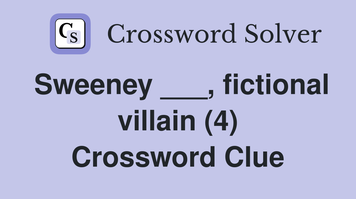 Sweeney ___, fictional villain (4) Crossword Clue