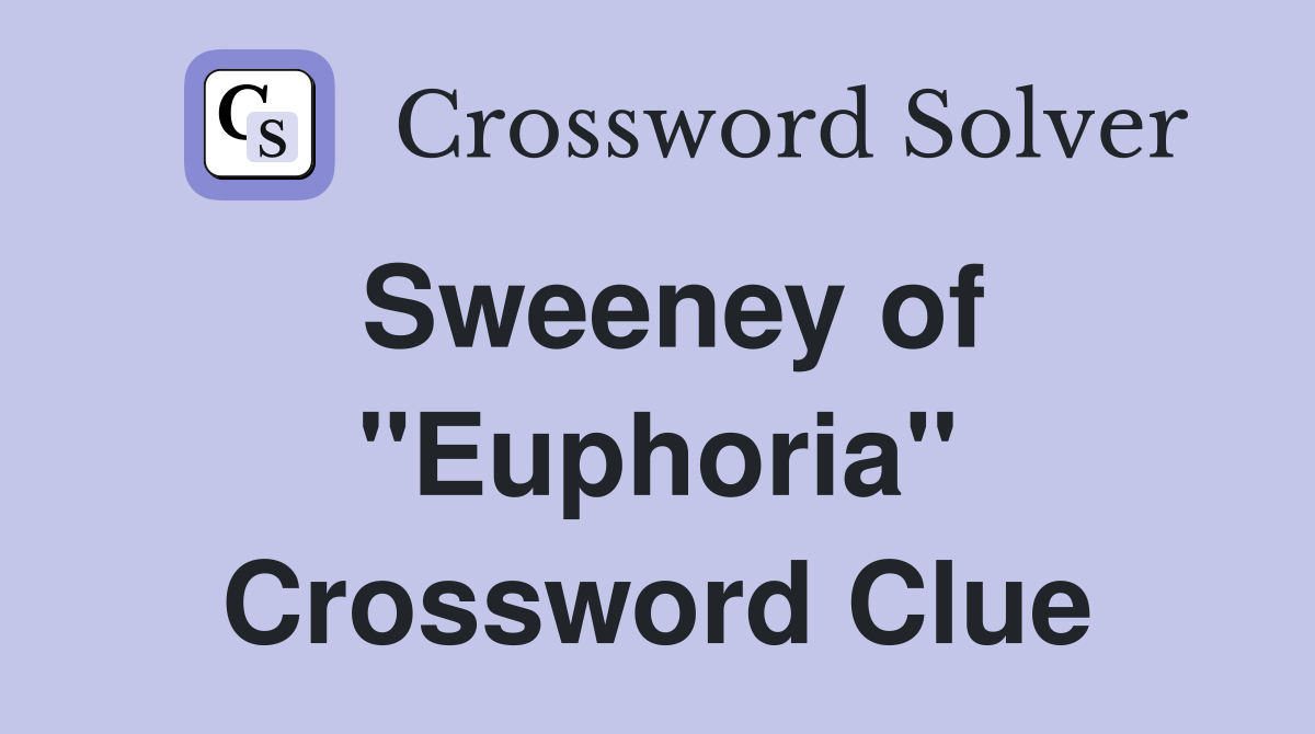 Sweeney of "Euphoria" Crossword Clue