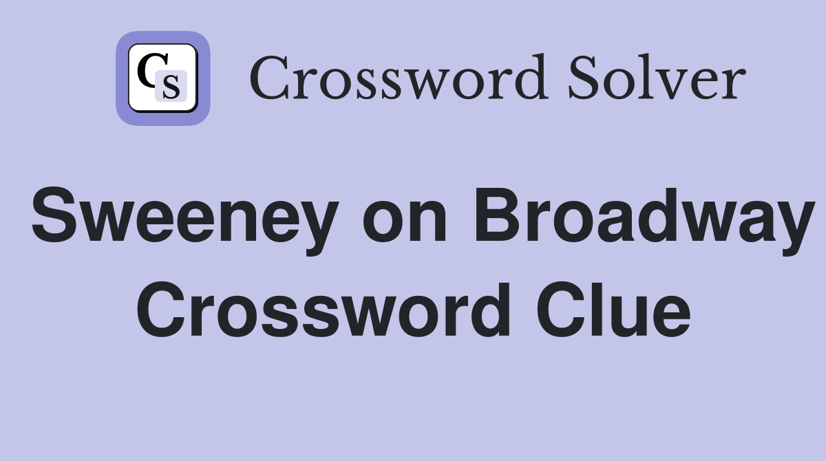 Sweeney on Broadway Crossword Clue