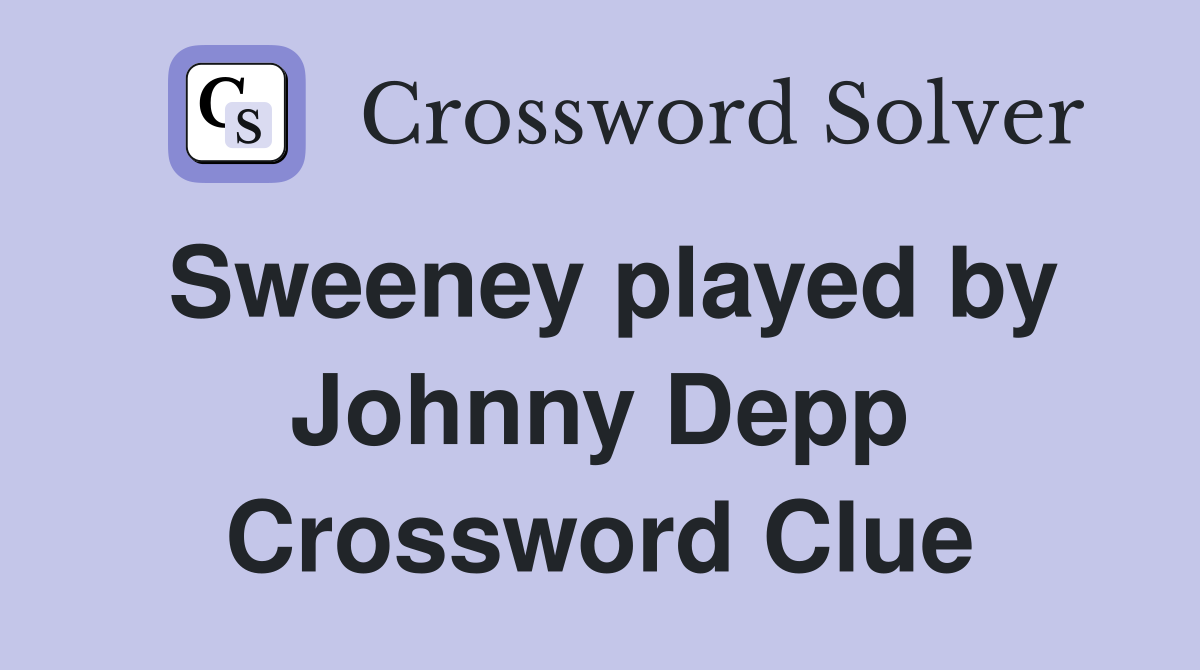 Sweeney played by Johnny Depp Crossword Clue