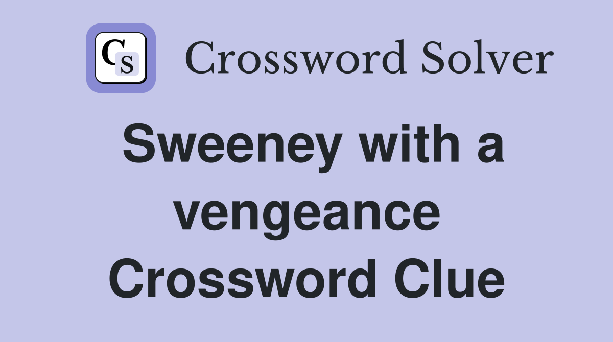 Sweeney with a vengeance Crossword Clue