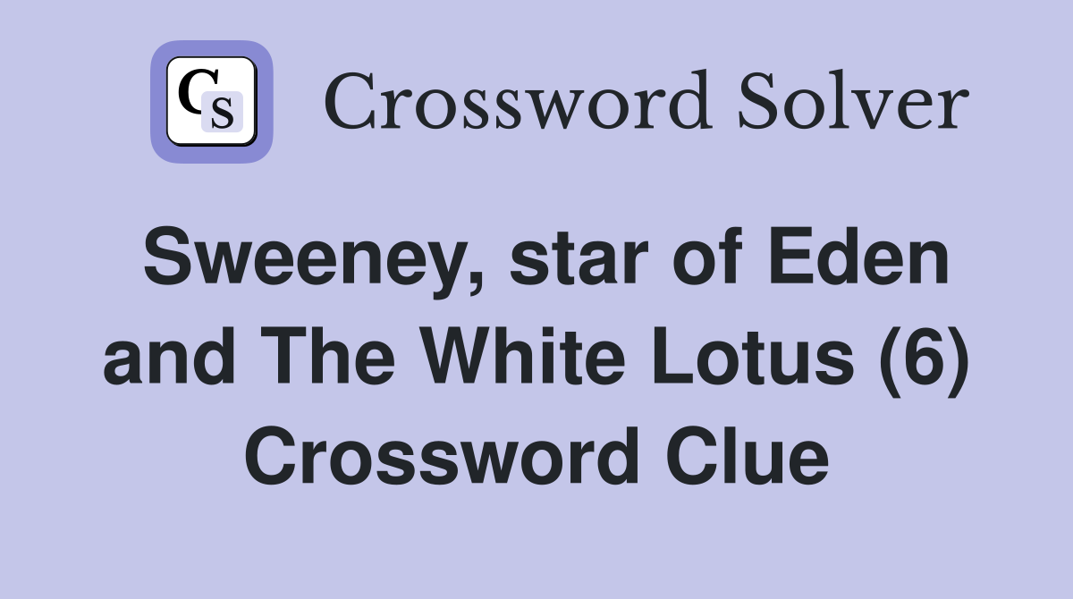 Sweeney, star of Eden and The White Lotus (6) Crossword Clue