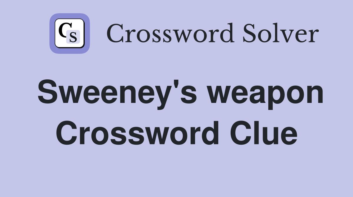 Sweeney's weapon Crossword Clue