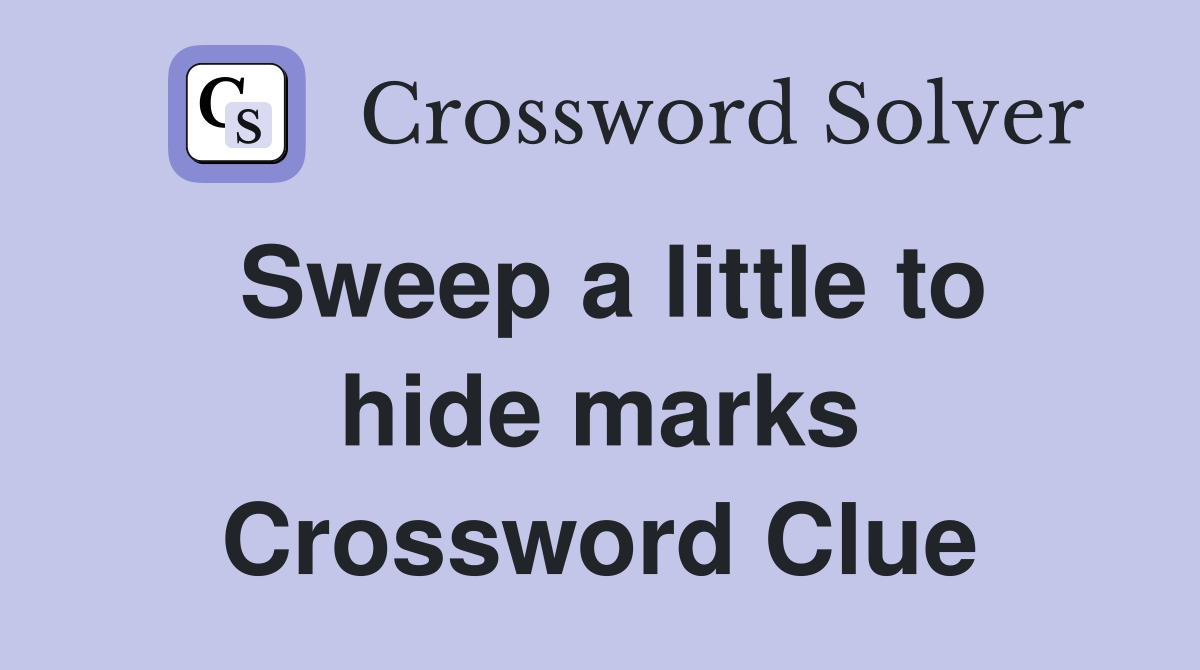 Sweep a little to hide marks Crossword Clue