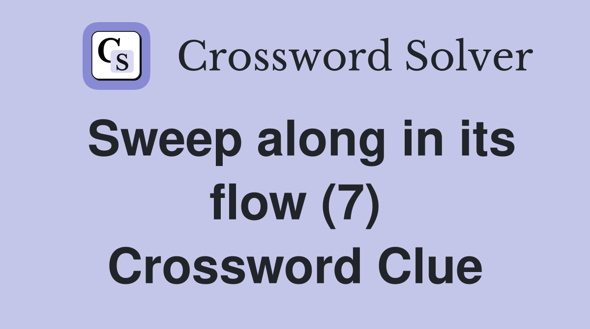 Sweep along in its flow (7) Crossword Clue