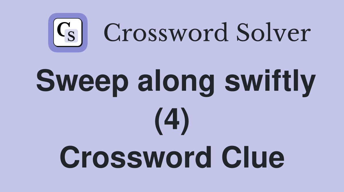 Sweep along swiftly (4) Crossword Clue