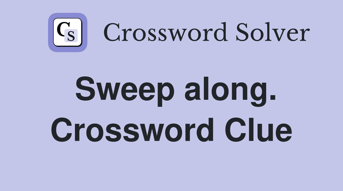 Sweep along. Crossword Clue