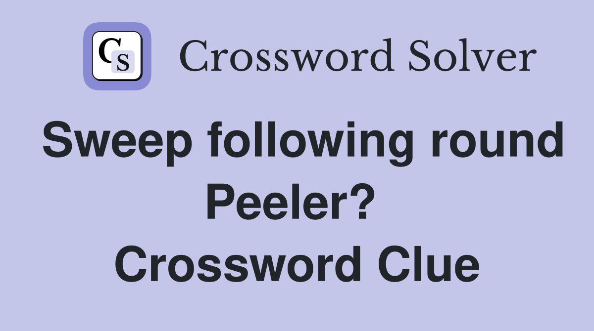 Sweep following round Peeler?  Crossword Clue