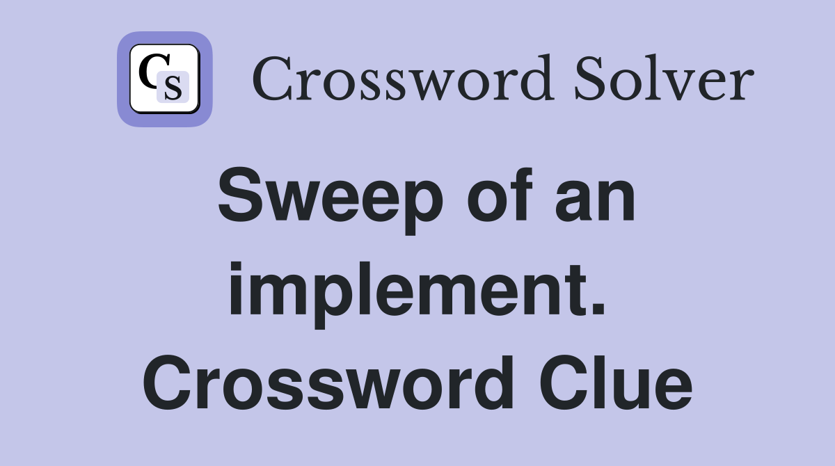 Sweep of an implement. Crossword Clue